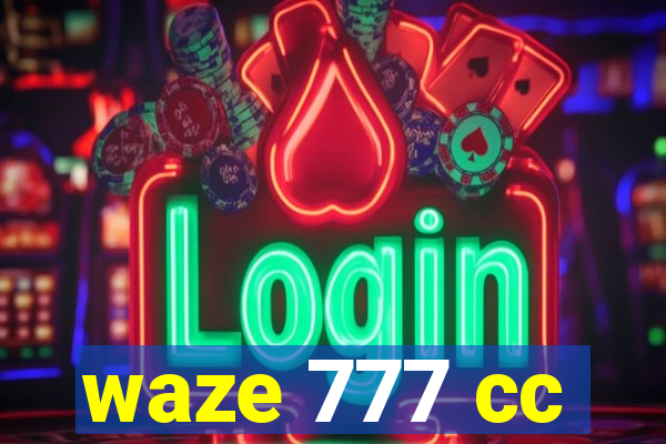 waze 777 cc